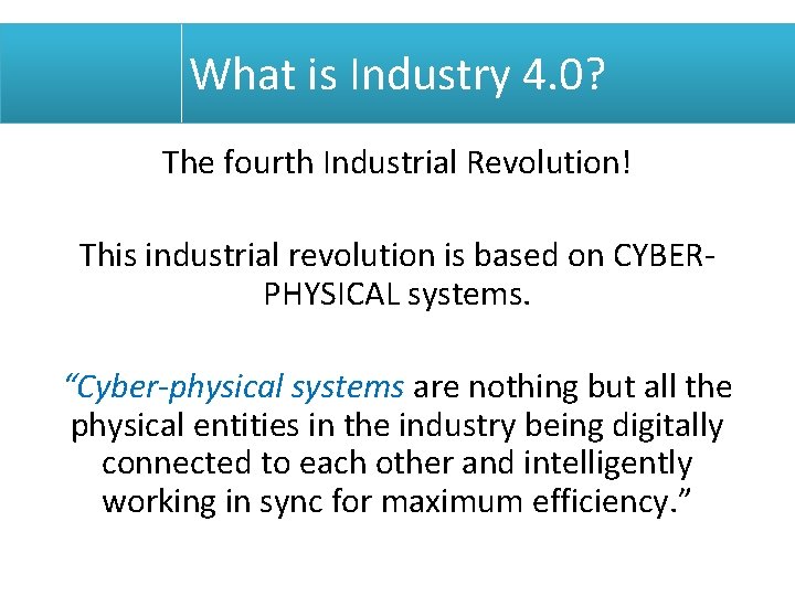 What is Industry 4. 0? The fourth Industrial Revolution! This industrial revolution is based