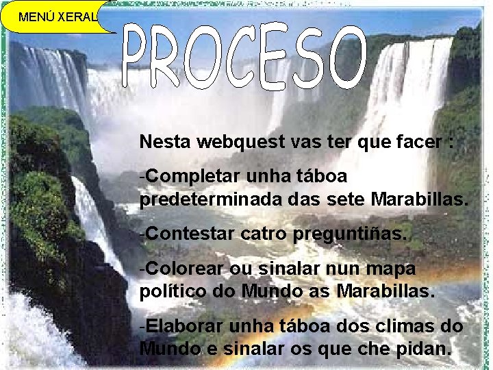 MENÚ XERAL Nesta webquest vas ter que facer : -Completar unha táboa predeterminada das