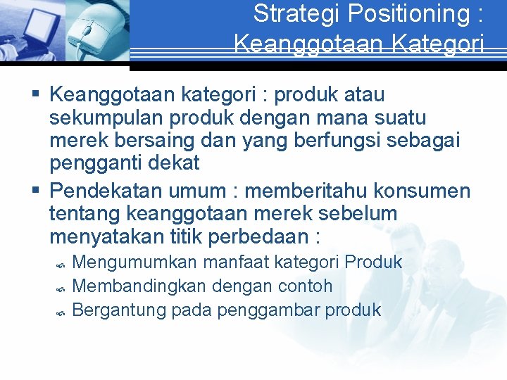 Strategi Positioning : Keanggotaan Kategori § Keanggotaan kategori : produk atau sekumpulan produk dengan