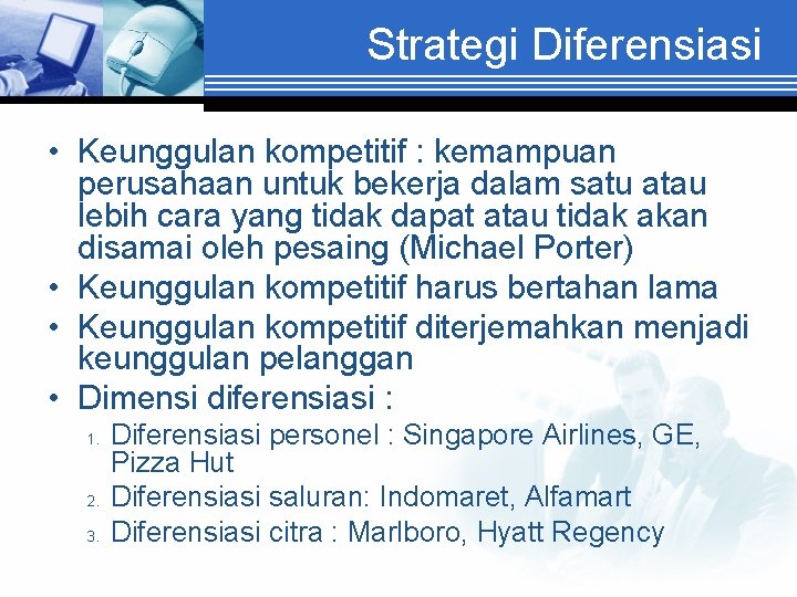 Strategi Diferensiasi • Keunggulan kompetitif : kemampuan perusahaan untuk bekerja dalam satu atau lebih