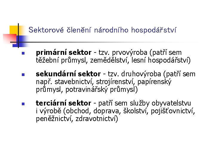 Sektorové členění národního hospodářství n n n primární sektor - tzv. prvovýroba (patří sem