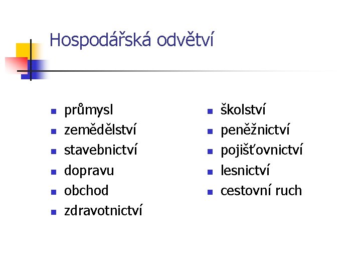 Hospodářská odvětví n n n průmysl zemědělství stavebnictví dopravu obchod zdravotnictví n n n