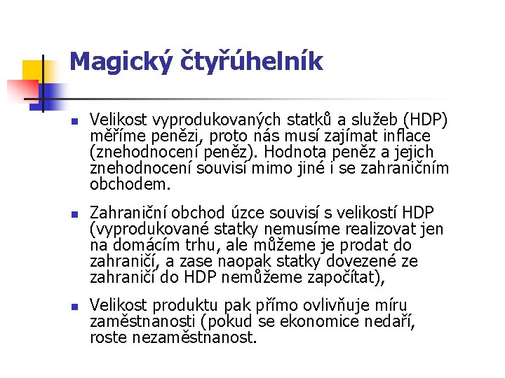 Magický čtyřúhelník n n n Velikost vyprodukovaných statků a služeb (HDP) měříme penězi, proto