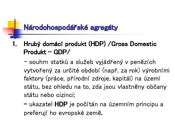 Národohospodářské agregáty 1. Hrubý domácí produkt (HDP) /Gross Domestic Produkt - GDP/ - souhrn