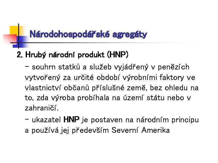 Národohospodářské agregáty 2. Hrubý národní produkt (HNP) - souhrn statků a služeb vyjádřený v