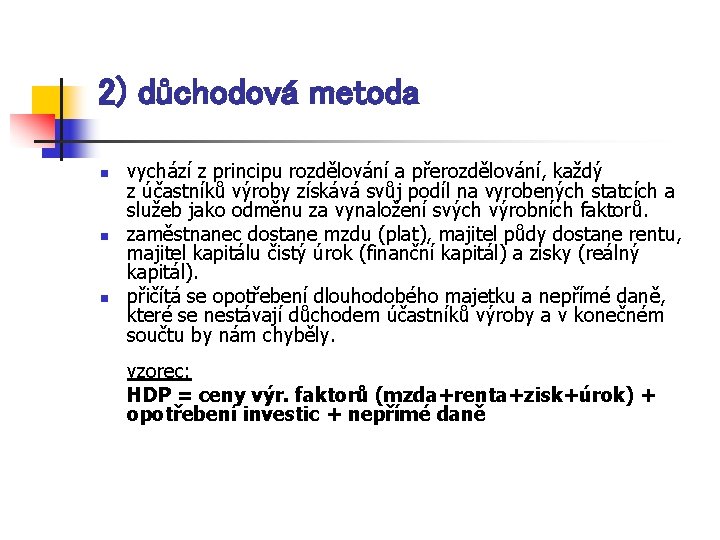 2) důchodová metoda n n n vychází z principu rozdělování a přerozdělování, každý z