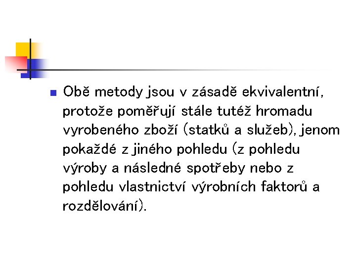 n Obě metody jsou v zásadě ekvivalentní, protože poměřují stále tutéž hromadu vyrobeného zboží