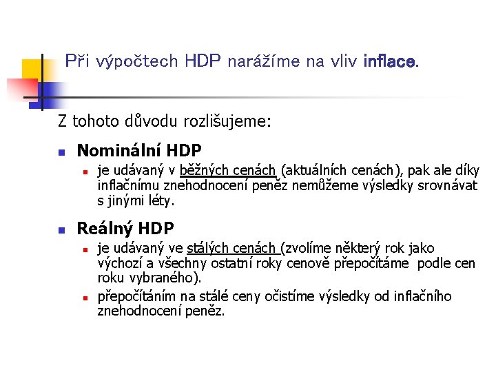 Při výpočtech HDP narážíme na vliv inflace. Z tohoto důvodu rozlišujeme: n Nominální HDP