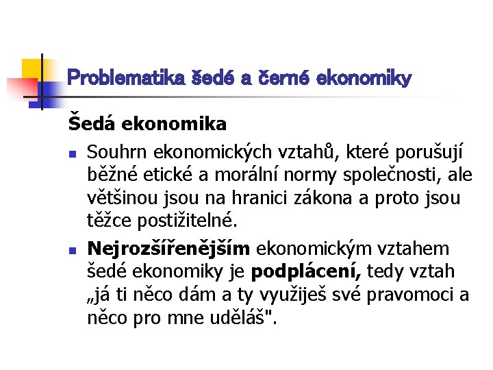 Problematika šedé a černé ekonomiky Šedá ekonomika n Souhrn ekonomických vztahů, které porušují běžné