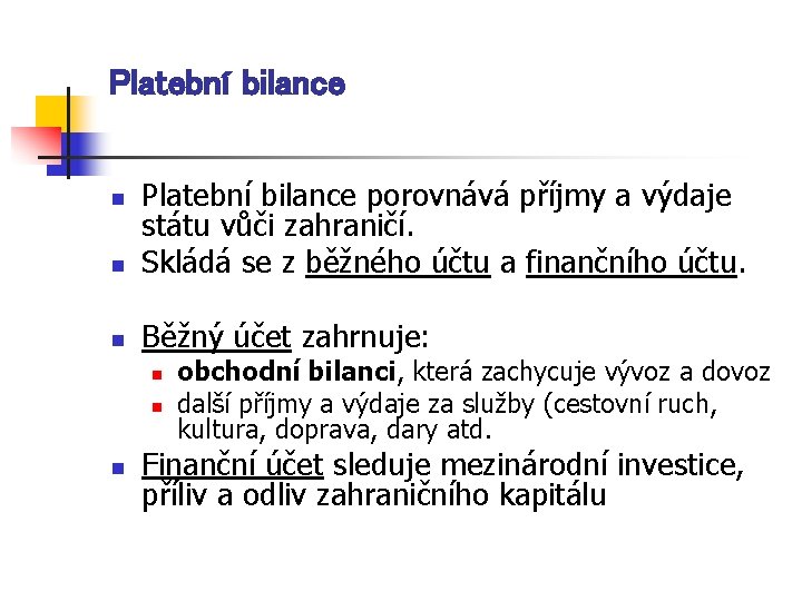 Platební bilance n Platební bilance porovnává příjmy a výdaje státu vůči zahraničí. Skládá se