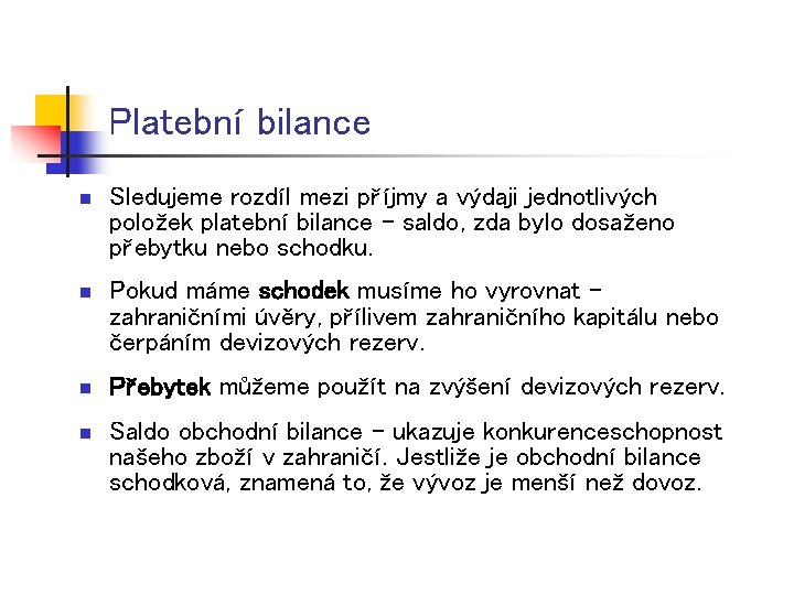 Platební bilance n Sledujeme rozdíl mezi příjmy a výdaji jednotlivých položek platební bilance –