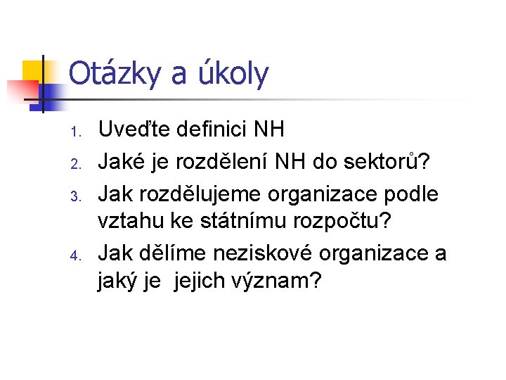 Otázky a úkoly 1. 2. 3. 4. Uveďte definici NH Jaké je rozdělení NH