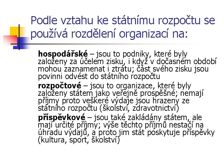 Podle vztahu ke státnímu rozpočtu se používá rozdělení organizací na: hospodářské – jsou to