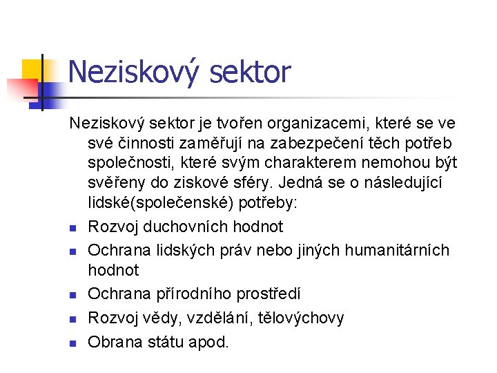 Neziskový sektor je tvořen organizacemi, které se ve své činnosti zaměřují na zabezpečení těch