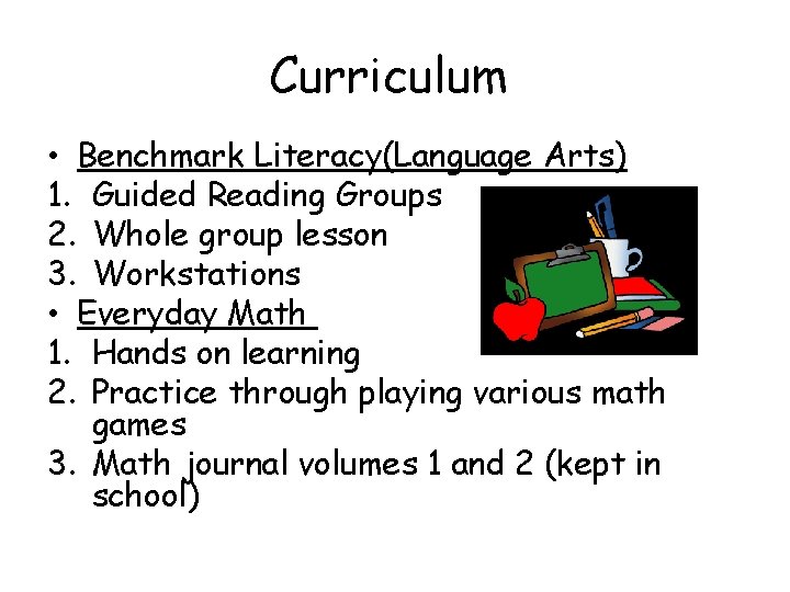 Curriculum • Benchmark Literacy(Language Arts) 1. Guided Reading Groups 2. Whole group lesson 3.