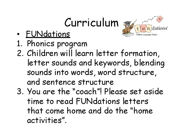 Curriculum • FUNdations 1. Phonics program 2. Children will learn letter formation, letter sounds