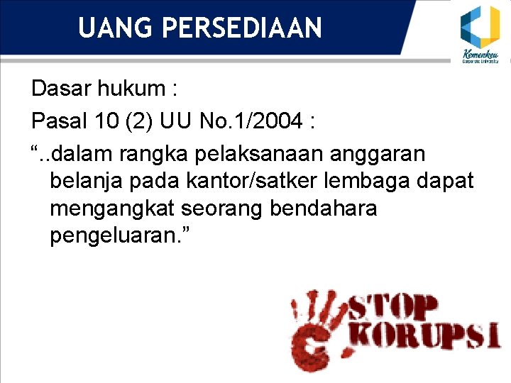 UANG PERSEDIAAN Dasar hukum : Pasal 10 (2) UU No. 1/2004 : “. .