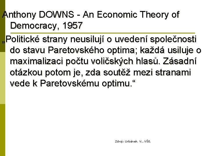 Anthony DOWNS - An Economic Theory of Democracy, 1957 „Politické strany neusilují o uvedení