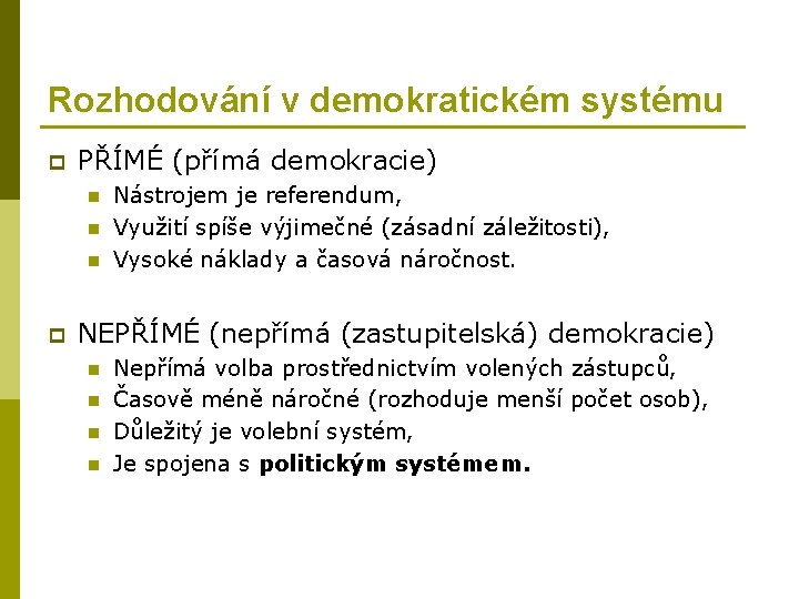 Rozhodování v demokratickém systému p PŘÍMÉ (přímá demokracie) n n n p Nástrojem je