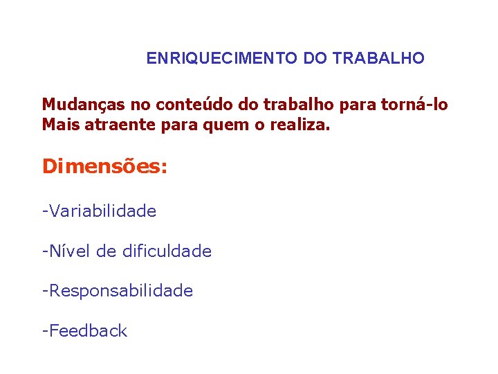 ENRIQUECIMENTO DO TRABALHO Mudanças no conteúdo do trabalho para torná-lo Mais atraente para quem