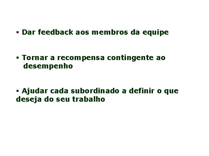 § Dar feedback aos membros da equipe § Tornar a recompensa contingente ao desempenho