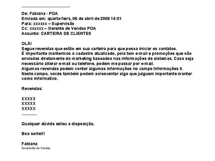 _______________ De: Fabiana - POA Enviada em: quarta-feira, 06 de abril de 2009 14: