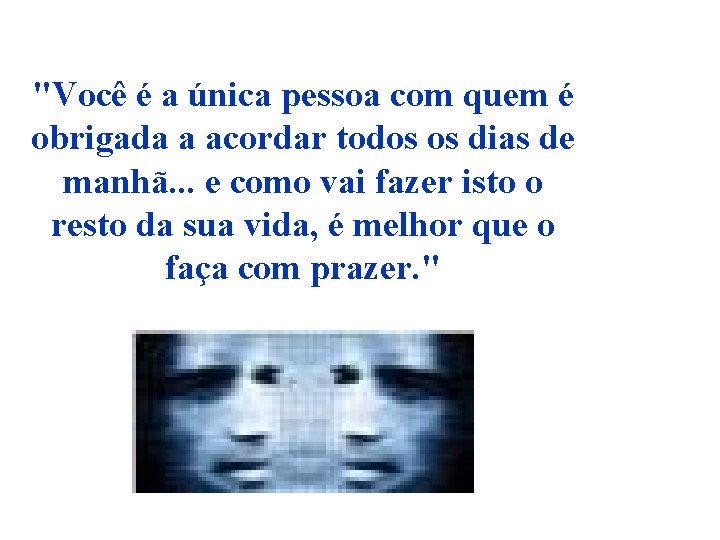 "Você é a única pessoa com quem é obrigada a acordar todos os dias