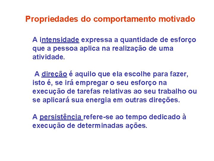 Propriedades do comportamento motivado A intensidade expressa a quantidade de esforço que a pessoa