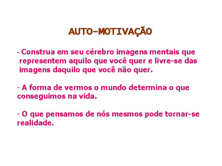 AUTO-MOTIVAÇÃO - Construa em seu cérebro imagens mentais que representem aquilo que você quer