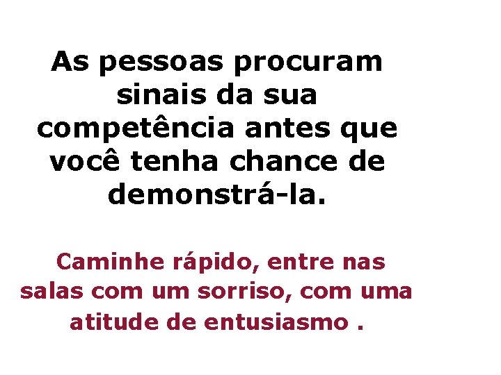 As pessoas procuram sinais da sua competência antes que você tenha chance de demonstrá-la.