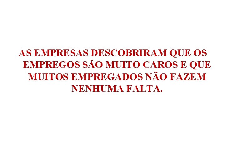 AS EMPRESAS DESCOBRIRAM QUE OS EMPREGOS SÃO MUITO CAROS E QUE MUITOS EMPREGADOS NÃO