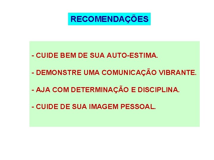 RECOMENDAÇÕES - CUIDE BEM DE SUA AUTO-ESTIMA. - DEMONSTRE UMA COMUNICAÇÃO VIBRANTE. - AJA