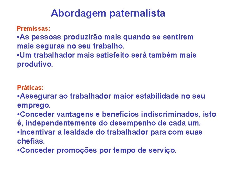 Abordagem paternalista Premissas: • As pessoas produzirão mais quando se sentirem mais seguras no