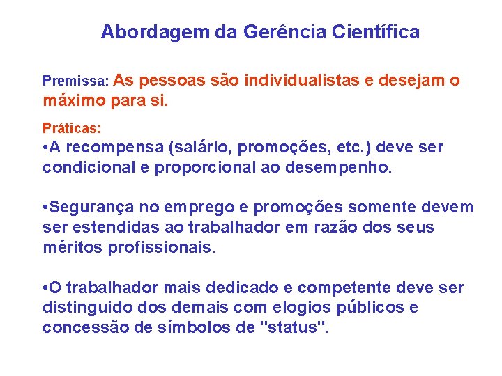 Abordagem da Gerência Científica Premissa: As pessoas são individualistas e desejam o máximo para