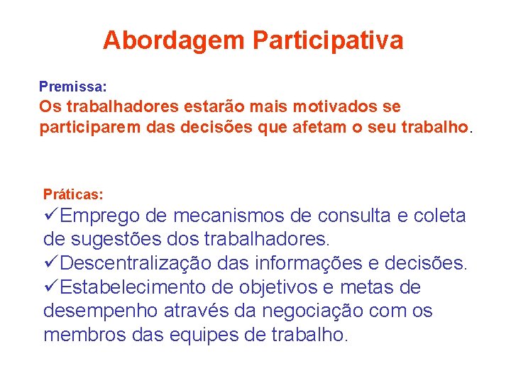 Abordagem Participativa Premissa: Os trabalhadores estarão mais motivados se participarem das decisões que afetam