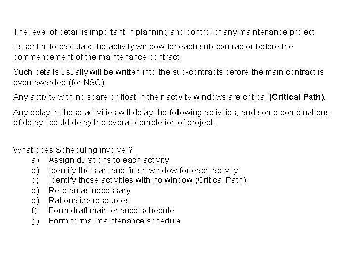 The level of detail is important in planning and control of any maintenance project