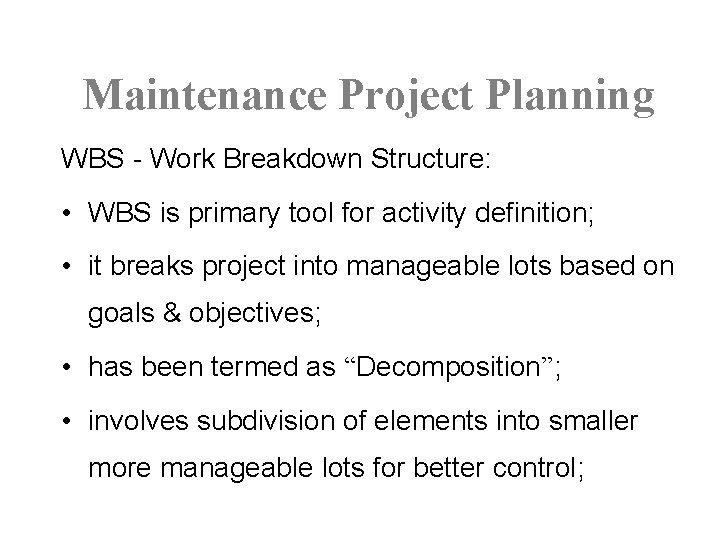 Maintenance Project Planning WBS - Work Breakdown Structure: • WBS is primary tool for