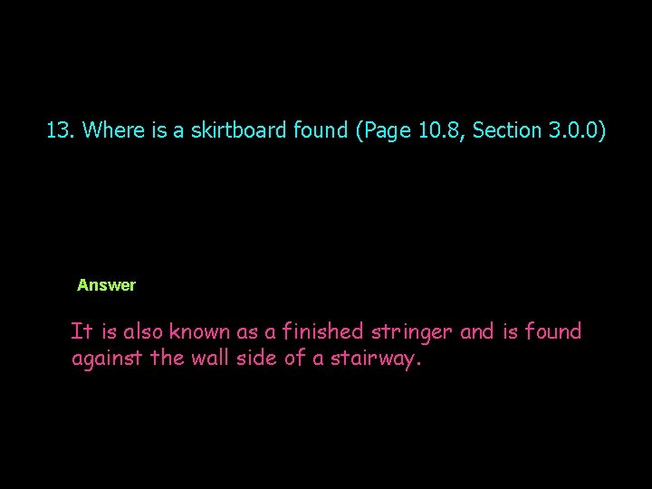 13. Where is a skirtboard found (Page 10. 8, Section 3. 0. 0) Answer