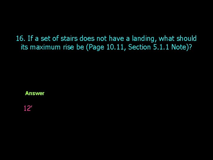 16. If a set of stairs does not have a landing, what should its