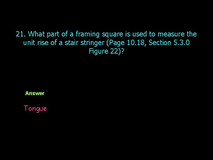 21. What part of a framing square is used to measure the unit rise