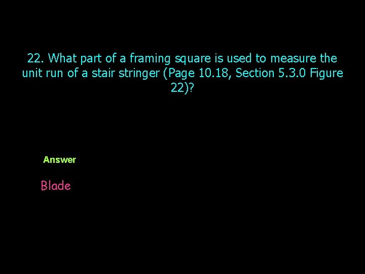 22. What part of a framing square is used to measure the unit run