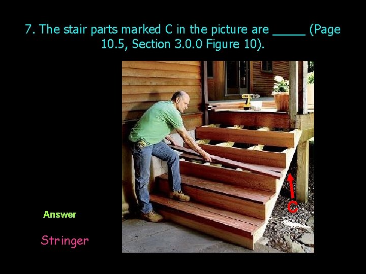 7. The stair parts marked C in the picture are _____ (Page 10. 5,