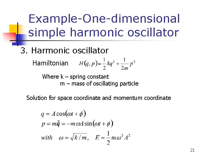 Example-One-dimensional simple harmonic oscillator 3. Harmonic oscillator Hamiltonian Where k – spring constant m