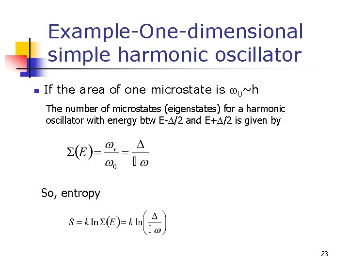 Example-One-dimensional simple harmonic oscillator n If the area of one microstate is w 0~h