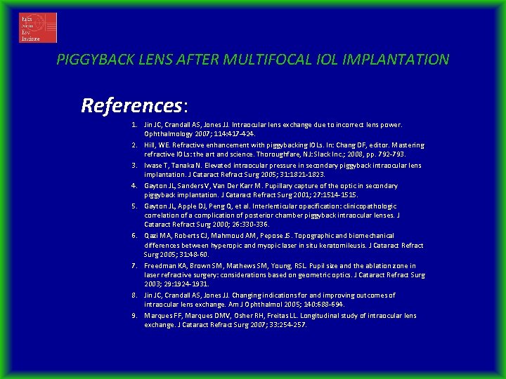 PIGGYBACK LENS AFTER MULTIFOCAL IOL IMPLANTATION References: 1. Jin JC, Crandall AS, Jones JJ.