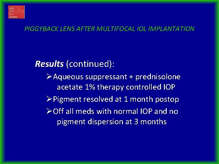 PIGGYBACK LENS AFTER MULTIFOCAL IOL IMPLANTATION Results (continued): ØAqueous suppressant + prednisolone acetate 1%