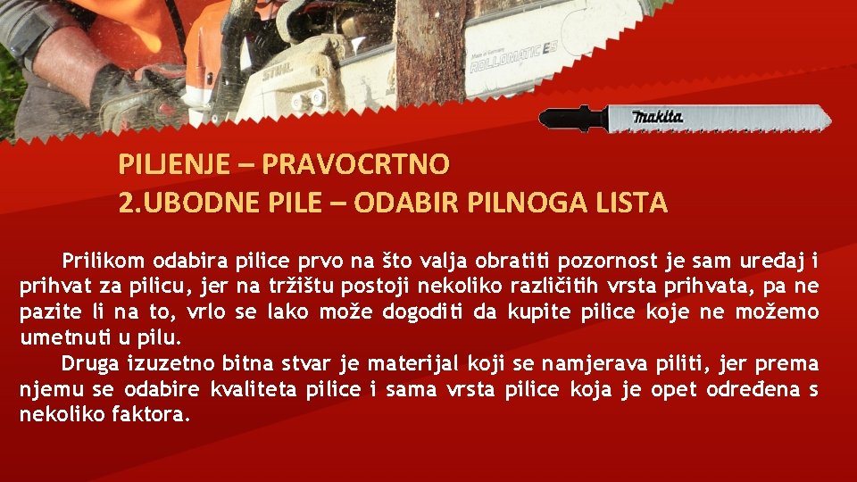 PILJENJE – PRAVOCRTNO 2. UBODNE PILE – ODABIR PILNOGA LISTA Prilikom odabira pilice prvo