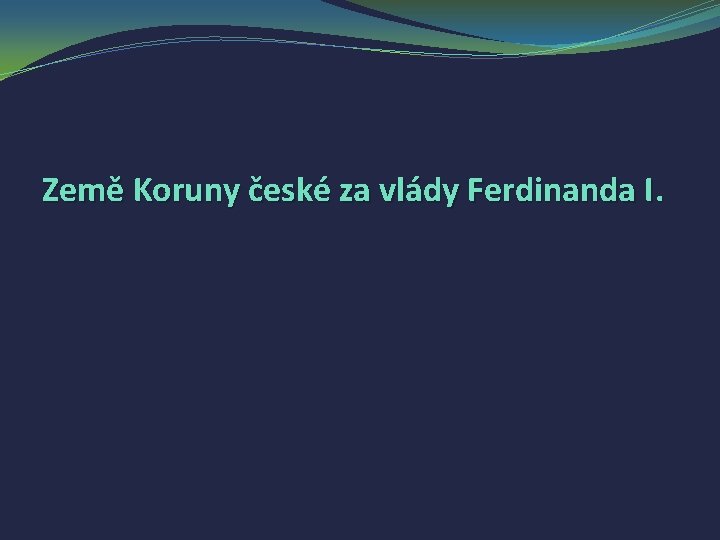 Země Koruny české za vlády Ferdinanda I. 