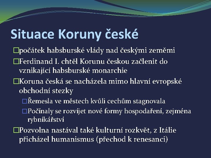 Situace Koruny české �počátek habsburské vlády nad českými zeměmi �Ferdinand I. chtěl Korunu českou