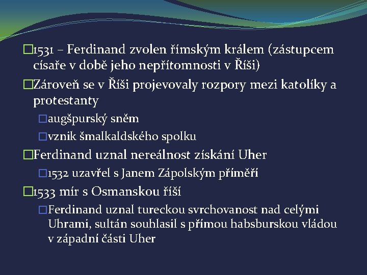 � 1531 – Ferdinand zvolen římským králem (zástupcem císaře v době jeho nepřítomnosti v